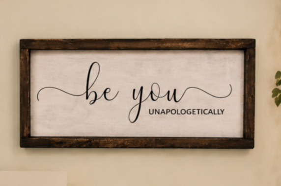 Be You Unapologetically Sign, Inspirational Wood Sign, Gift for Her, Motivational Wall Decor
