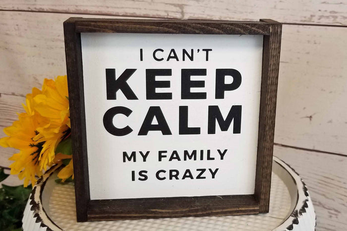 Funny Family Sign | I Can't Keep Calm My Family Is Crazy | Farmhouse Living Room Decor | Rustic Wood Sign | Family Room Shelf Decor | Funny Housewarming Gift