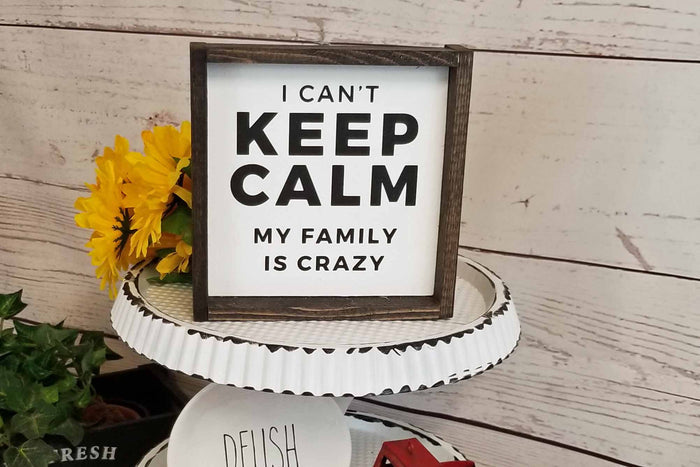 Funny Family Sign | I Can't Keep Calm My Family Is Crazy | Farmhouse Living Room Decor | Rustic Wood Sign | Family Room Shelf Decor | Funny Housewarming Gift