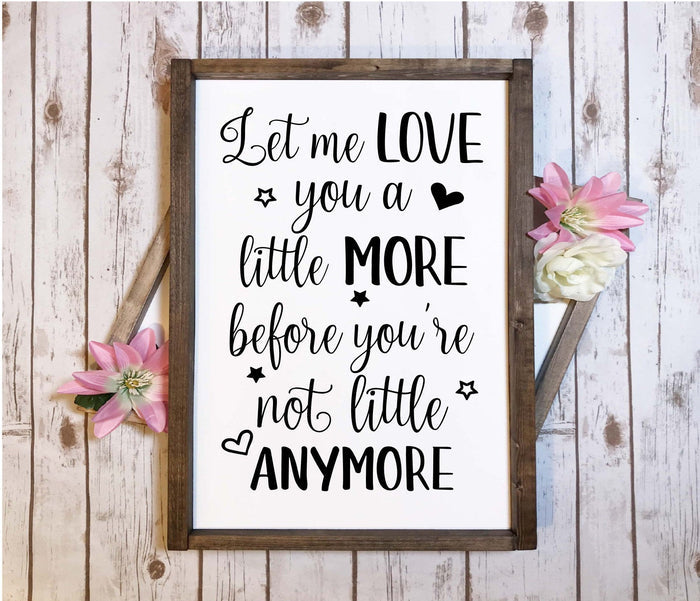Let Me Love You a Little More Sign | 12x18 Hand Painted Wood Nursery Sign | Farmhouse Baby Room Decor | Handmade Baby Shower Gift