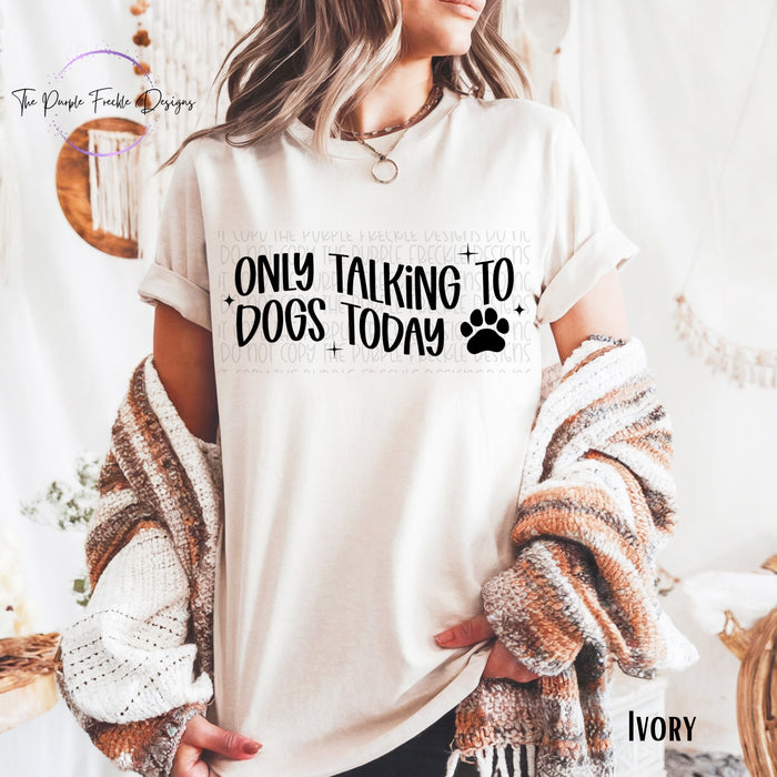 Only Talking To Dogs Today