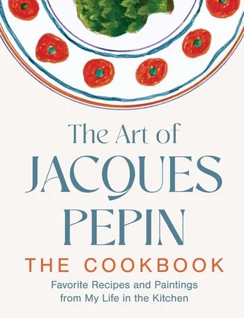 The Art of Jacques Pepin: The Cookbook