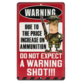 Cartoon-style tin sign with humorous warning about not expecting a warning shot due to ammunition price increase.