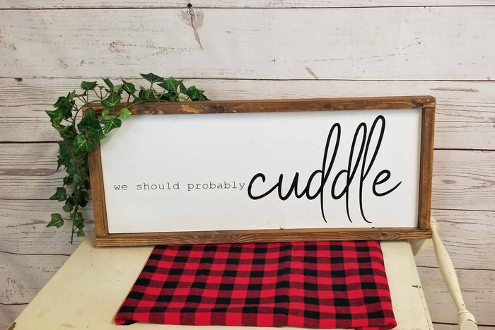 We Should Probably Cuddle Wood Sign - Over the Bed Decor