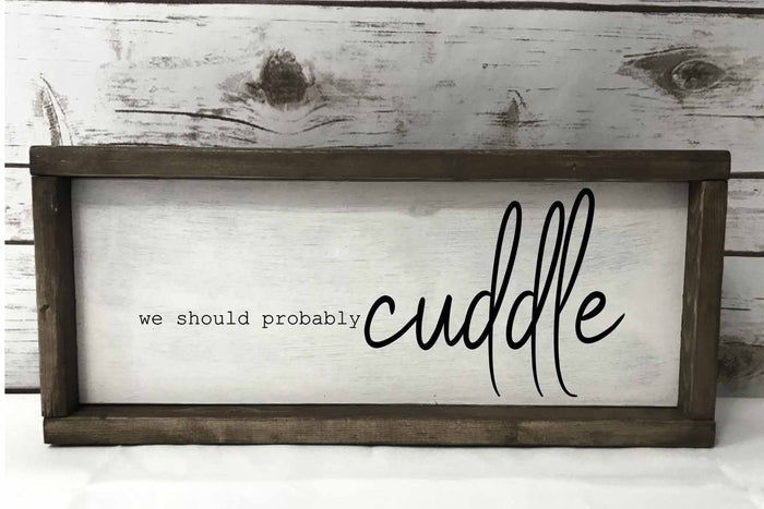 we should probably cuddle over the bed master bedroom farmhouse style sign